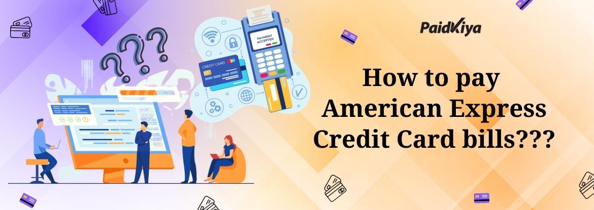 Paidkiya के माध्यम से अन्य क्रेडिट कार्ड का उपयोग करके Amex क्रेडिट कार्ड बिल का भुगतान करें