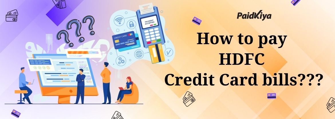 Paidkiya के माध्यम से अन्य क्रेडिट कार्ड का उपयोग करके HDFC क्रेडिट कार्ड बिल का भुगतान करें